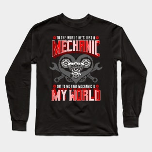 To The World He's Just A Mechanic But To Me That Mechanic Is My World Long Sleeve T-Shirt